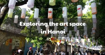 Hanoi for art lovers: The top 05 things to do to explore the art space in Hanoi